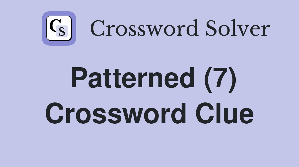 Patterned (7) Crossword Clue