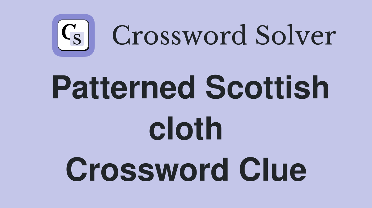 Patterned Scottish cloth Crossword Clue