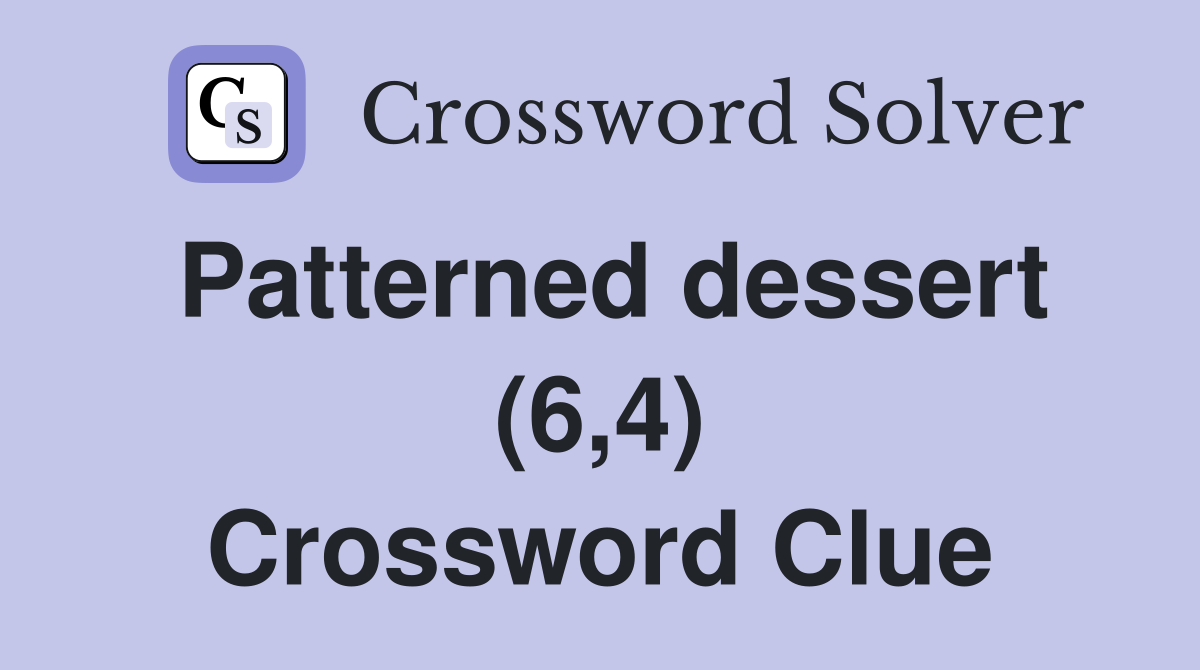 Patterned dessert (6,4) Crossword Clue
