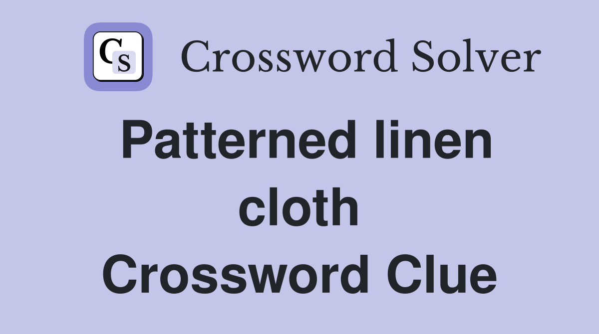 Patterned linen cloth Crossword Clue