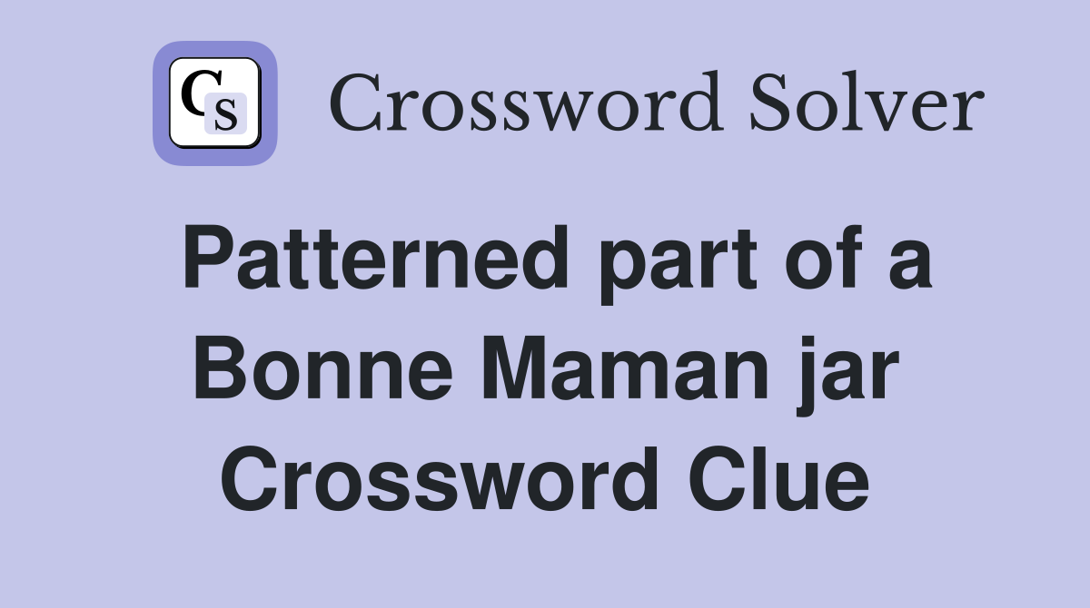 Patterned part of a Bonne Maman jar Crossword Clue