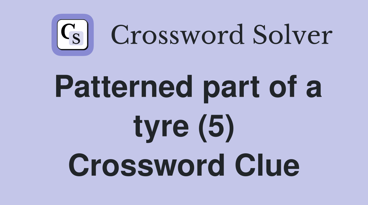 Patterned part of a tyre (5) Crossword Clue