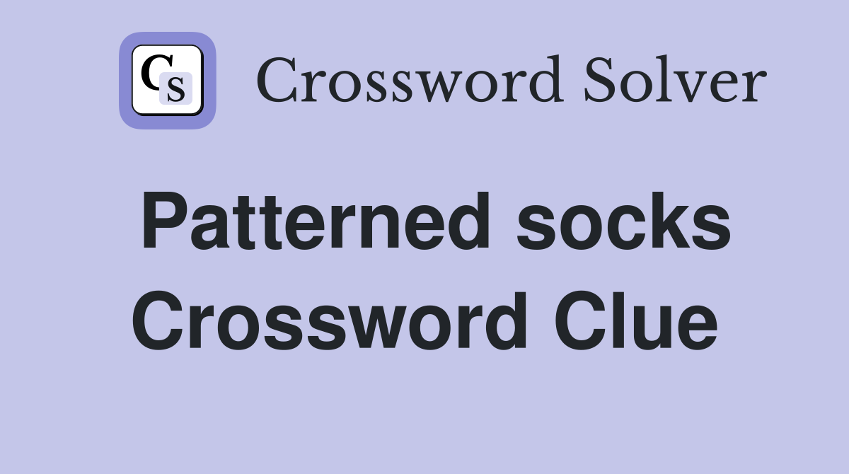 Patterned socks Crossword Clue