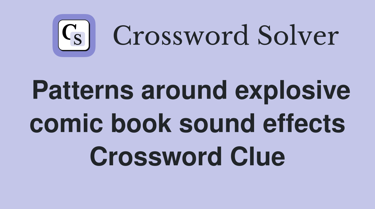 Patterns around explosive comic book sound effects Crossword Clue