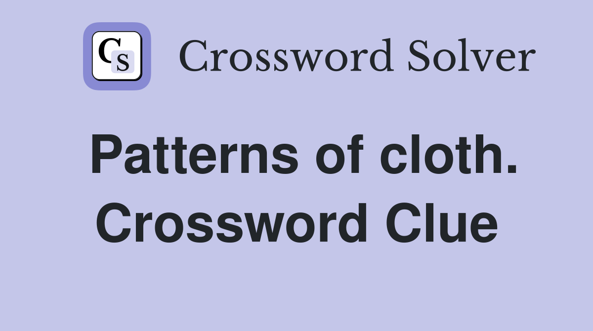 Patterns of cloth. Crossword Clue