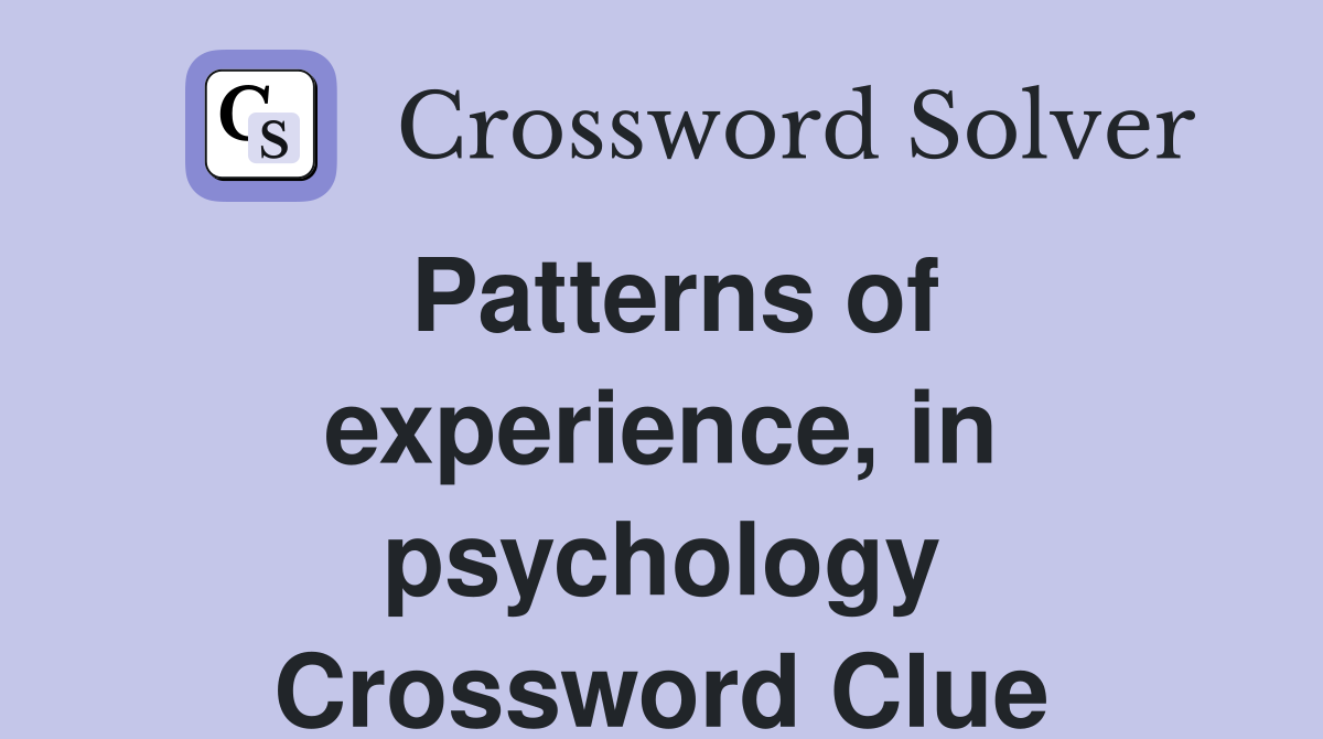 Patterns of experience, in psychology Crossword Clue