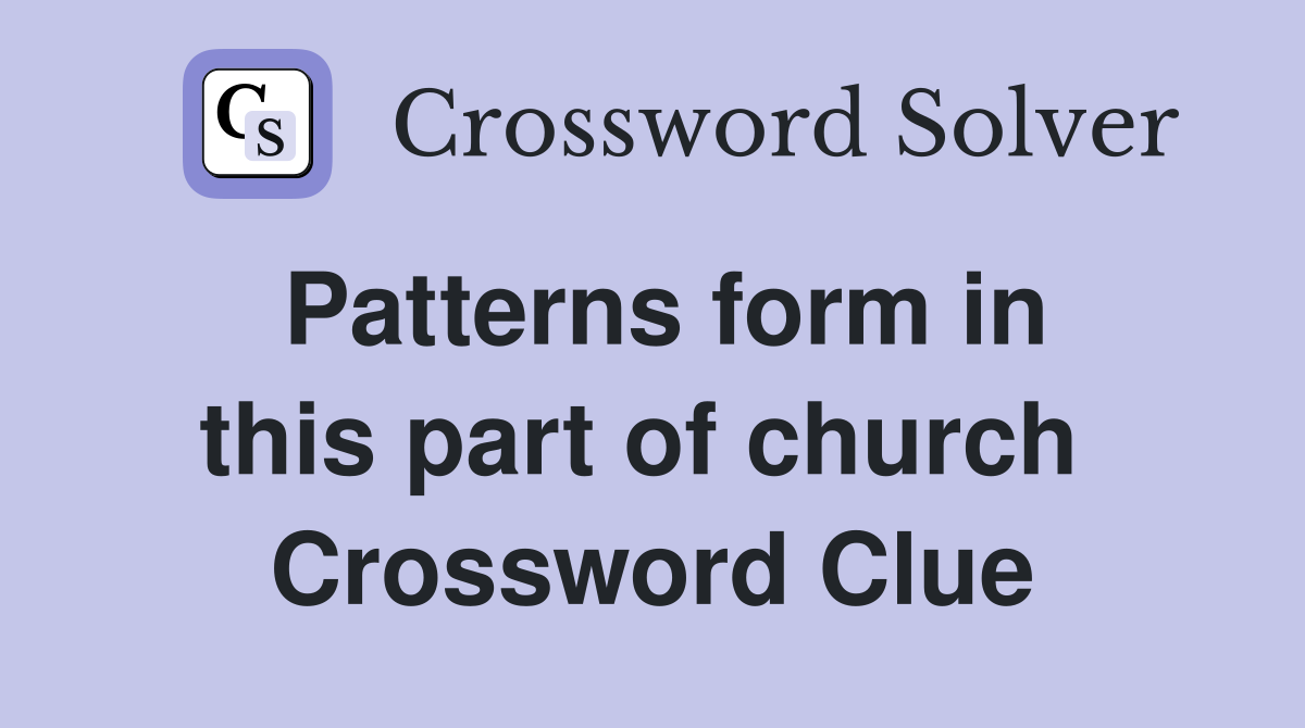 Patterns form in this part of church  Crossword Clue