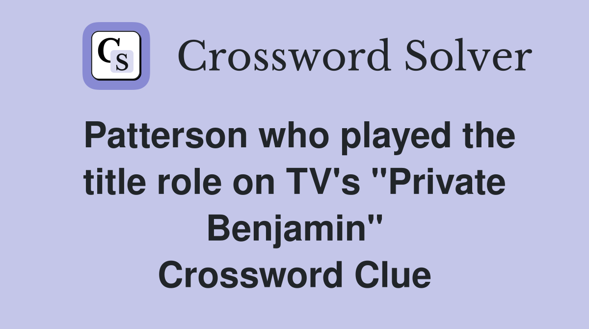 Patterson who played the title role on TV's "Private Benjamin" Crossword Clue