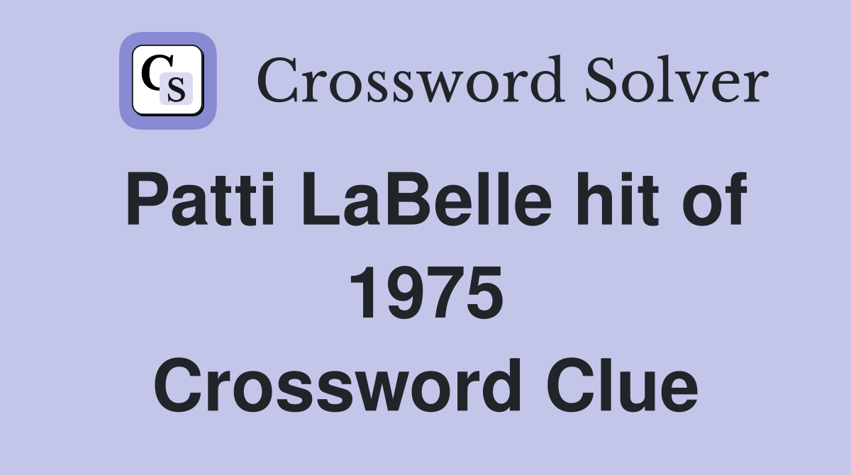 Patti LaBelle hit of 1975 Crossword Clue