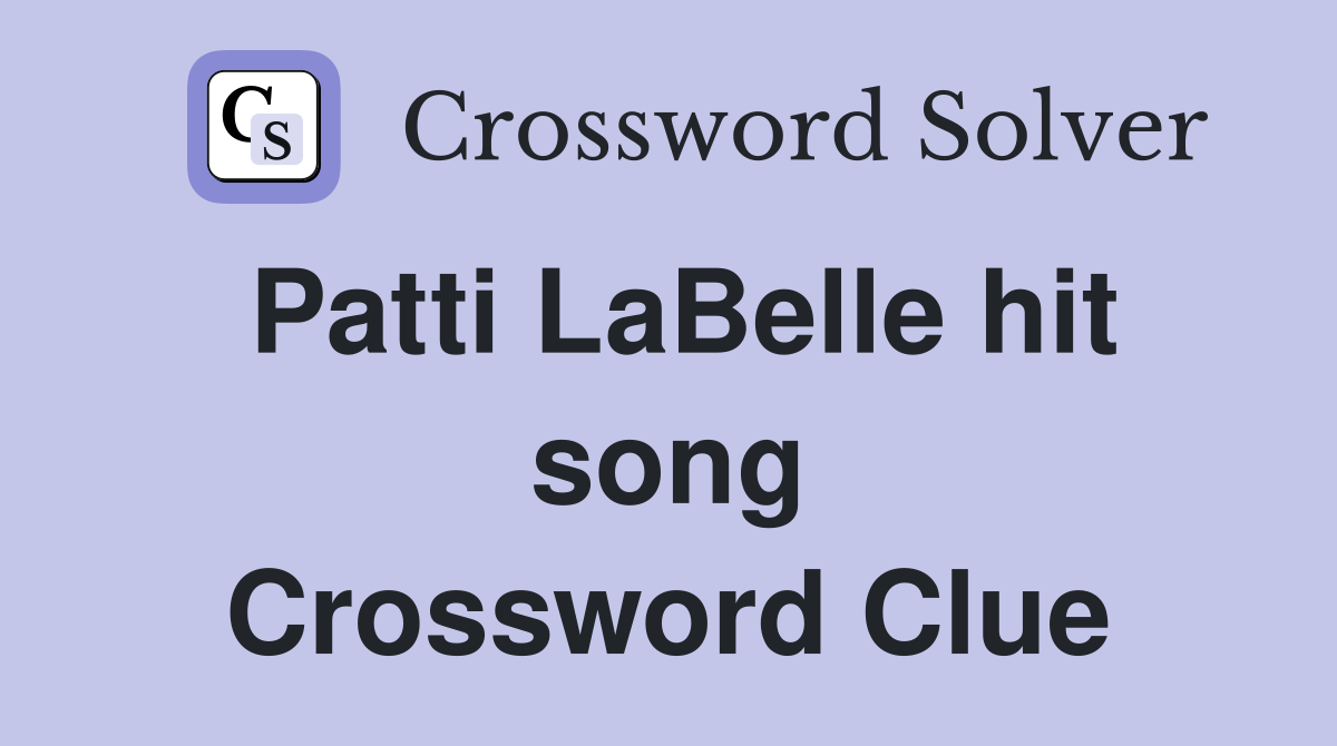 Patti LaBelle hit song Crossword Clue