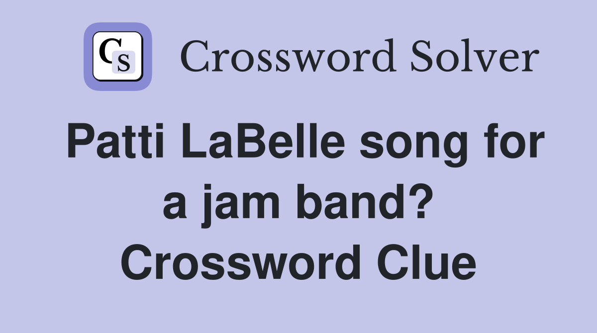 Patti LaBelle song for a jam band? Crossword Clue
