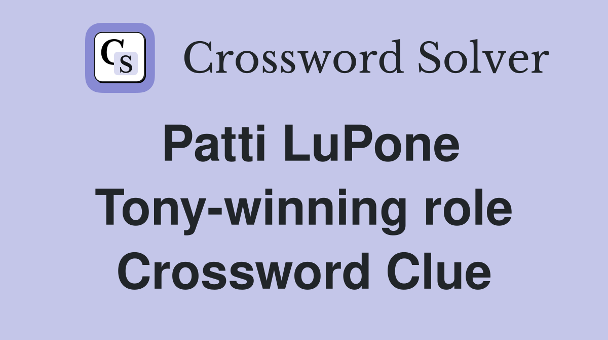 Patti LuPone Tony-winning role Crossword Clue