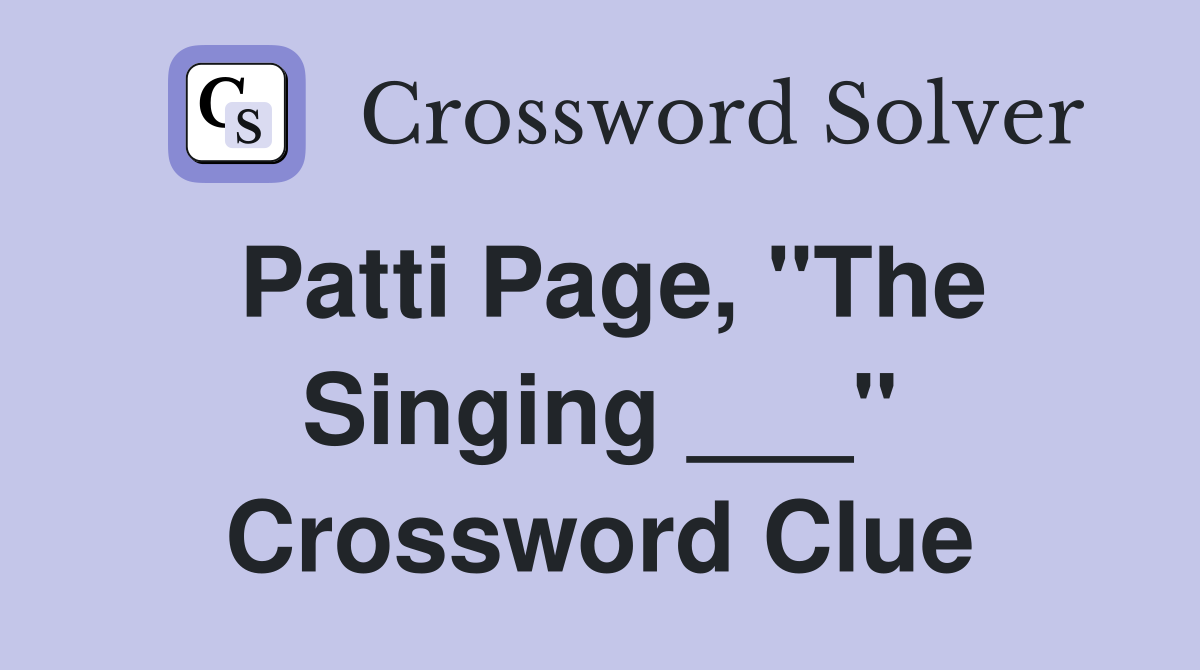 Patti Page, "The Singing ___" Crossword Clue