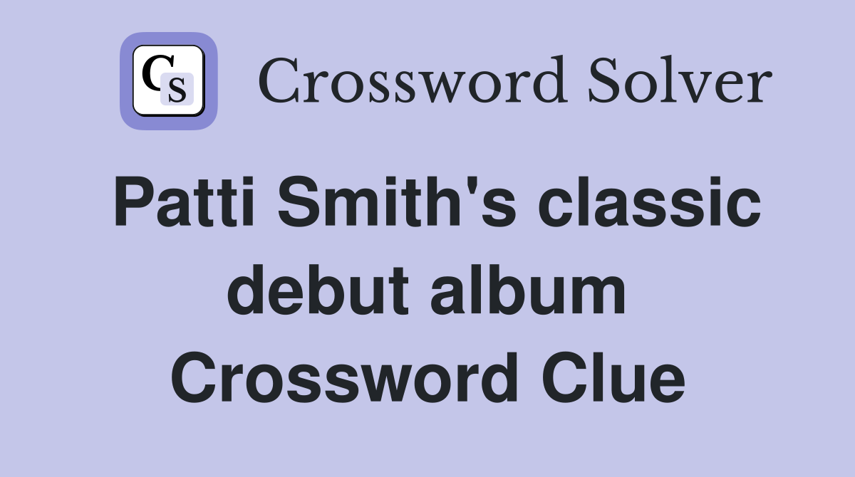Patti Smith's classic debut album Crossword Clue