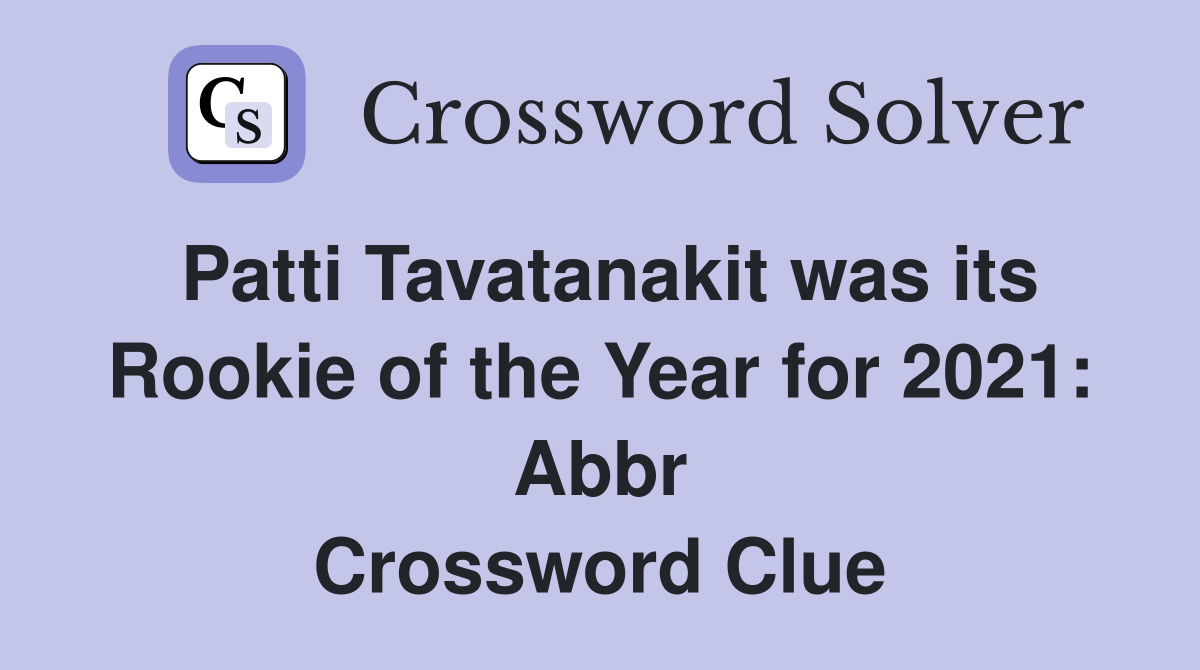 Patti Tavatanakit was its Rookie of the Year for 2021: Abbr Crossword Clue