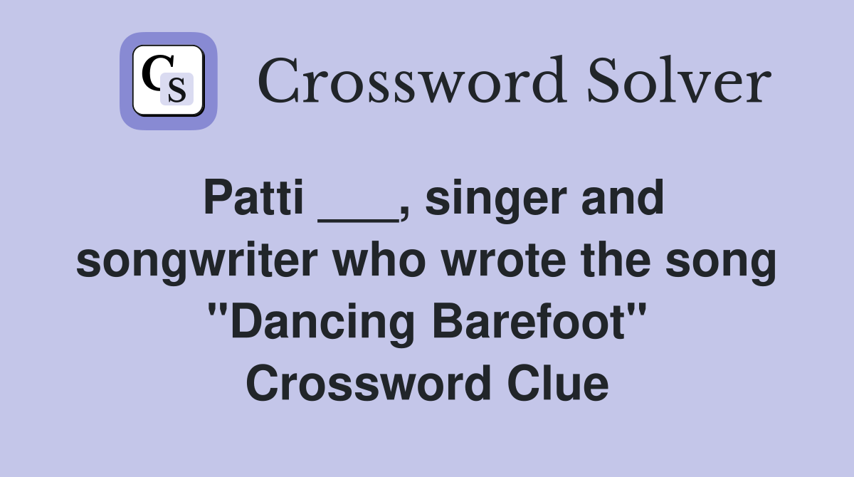 Patti ___, singer and songwriter who wrote the song "Dancing Barefoot" Crossword Clue