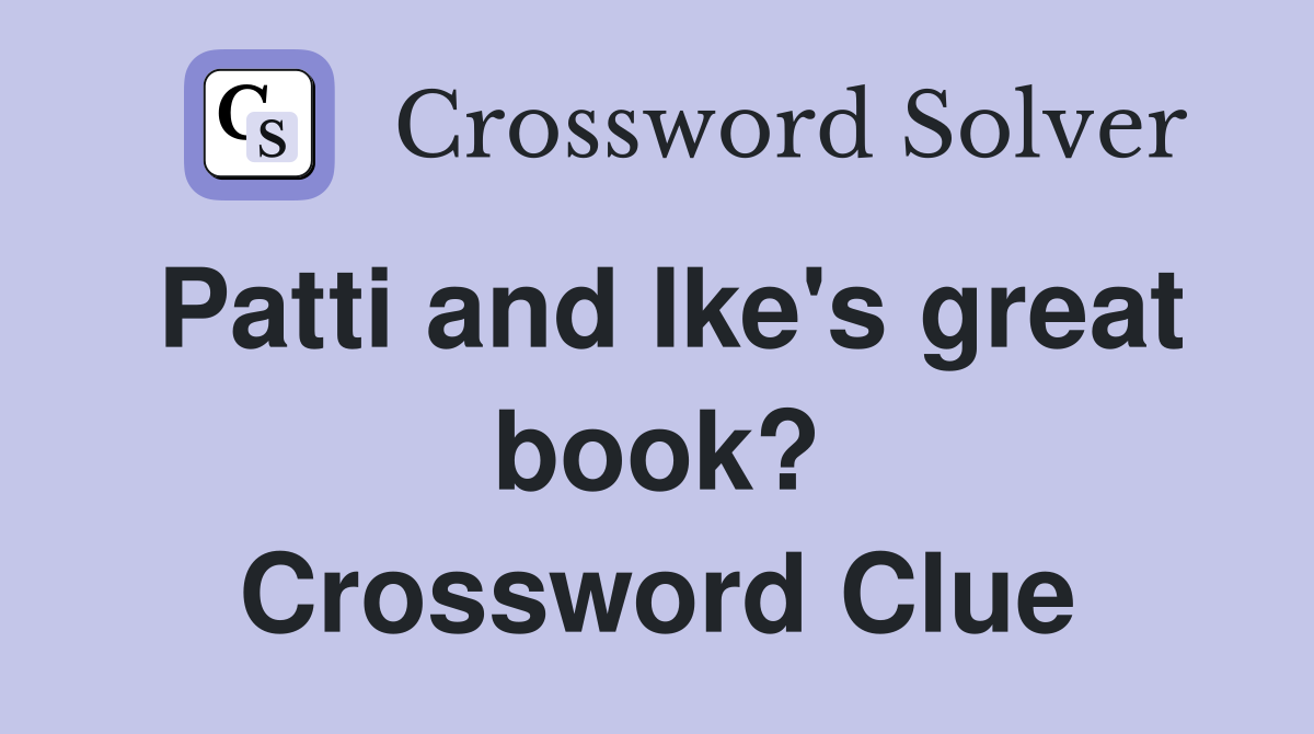 Patti and Ike's great book? Crossword Clue