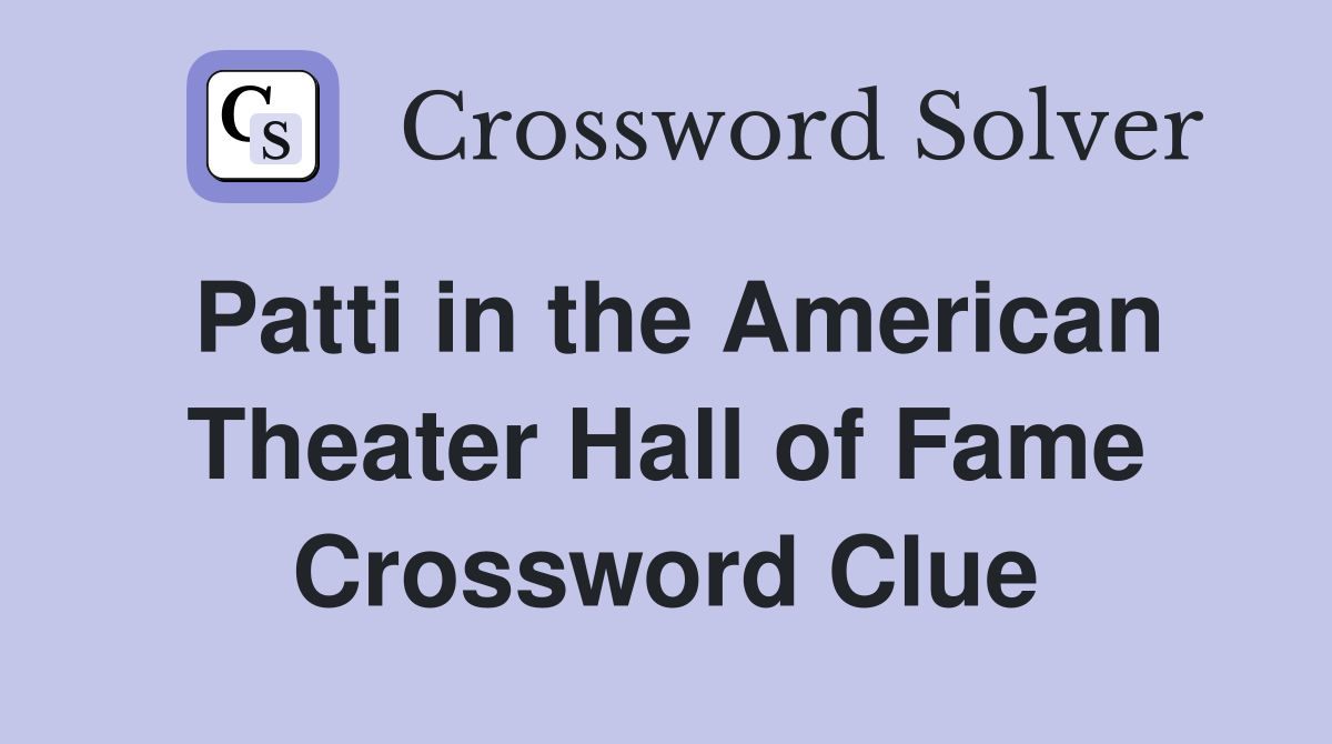 Patti in the American Theater Hall of Fame Crossword Clue