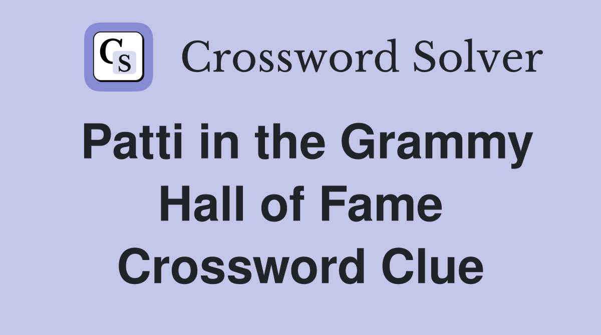 Patti in the Grammy Hall of Fame Crossword Clue