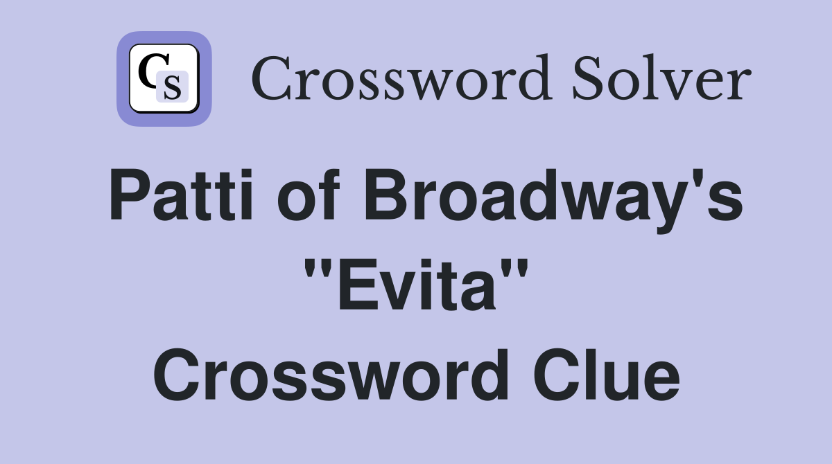 Patti of Broadway's "Evita" Crossword Clue
