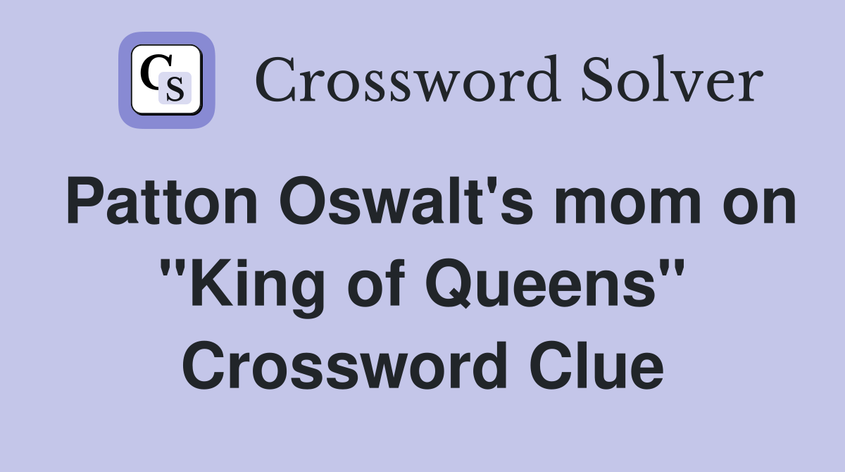 Patton Oswalt's mom on "King of Queens" Crossword Clue