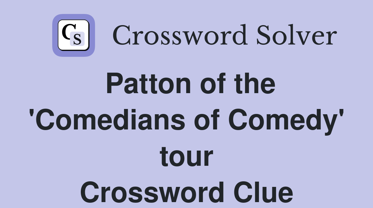 Patton of the 'Comedians of Comedy' tour Crossword Clue