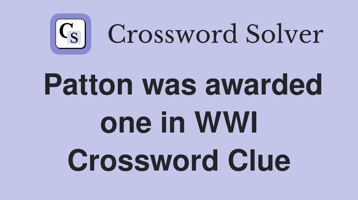 Patton was awarded one in WWI Crossword Clue