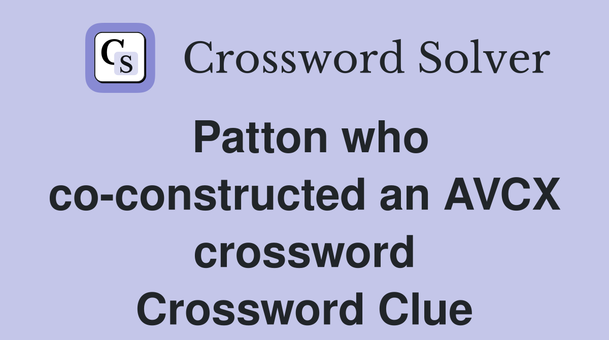 Patton who co-constructed an AVCX crossword Crossword Clue