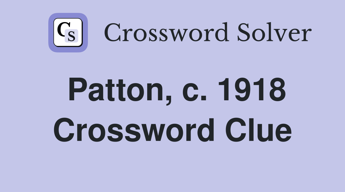 Patton, c. 1918 Crossword Clue