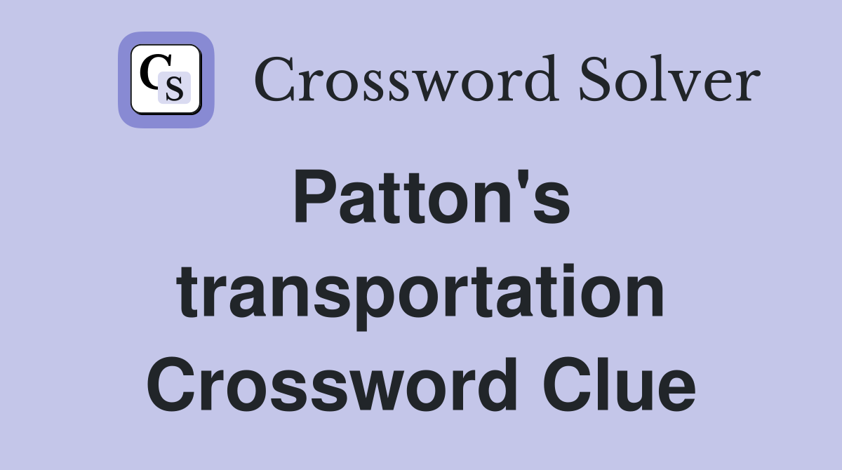 Patton's transportation Crossword Clue