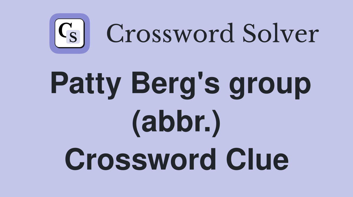 Patty Berg's group (abbr.) Crossword Clue