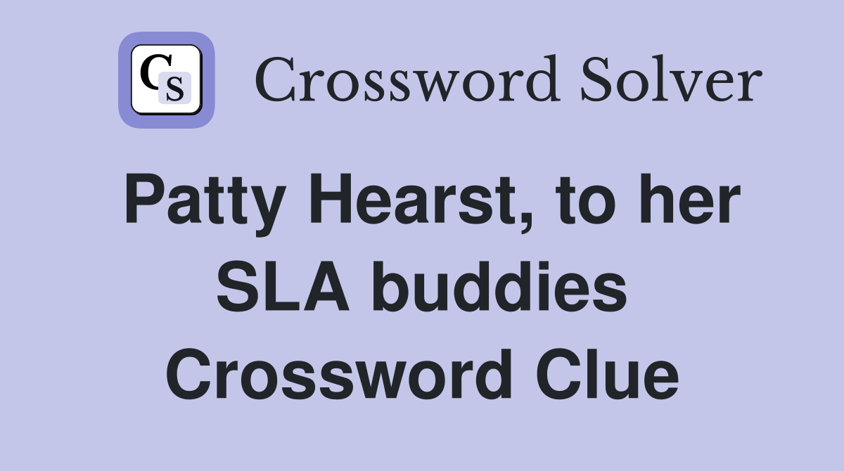 Patty Hearst, to her SLA buddies Crossword Clue
