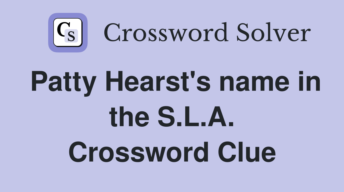 Patty Hearst's name in the S.L.A. Crossword Clue