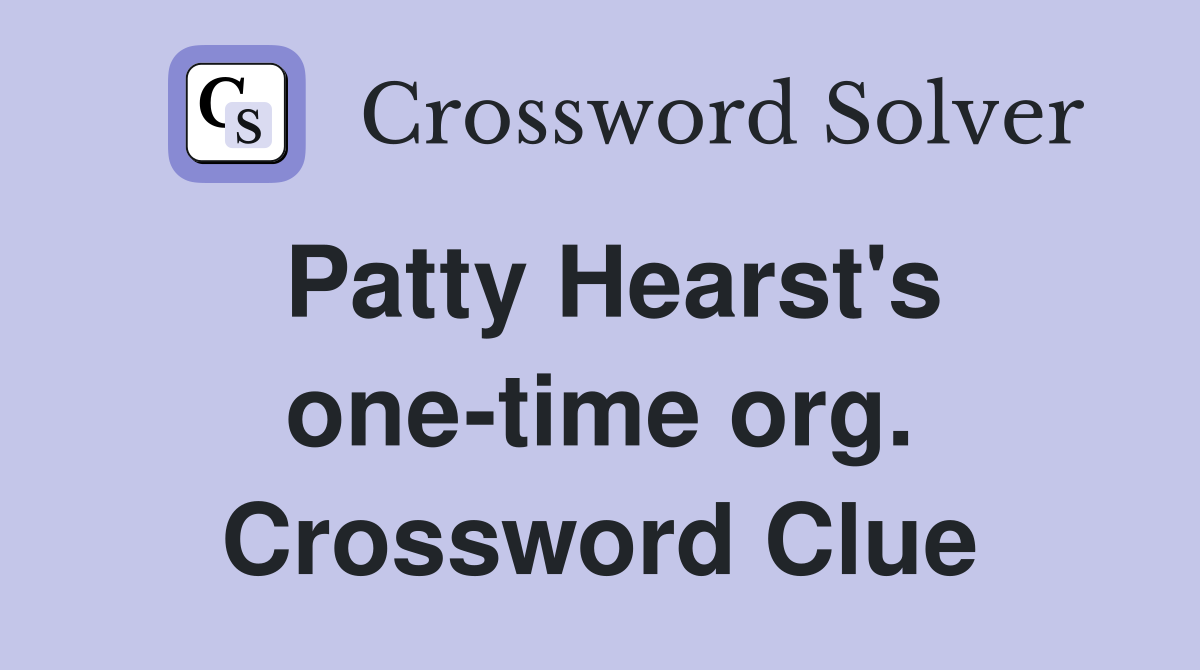 Patty Hearst's one-time org. Crossword Clue