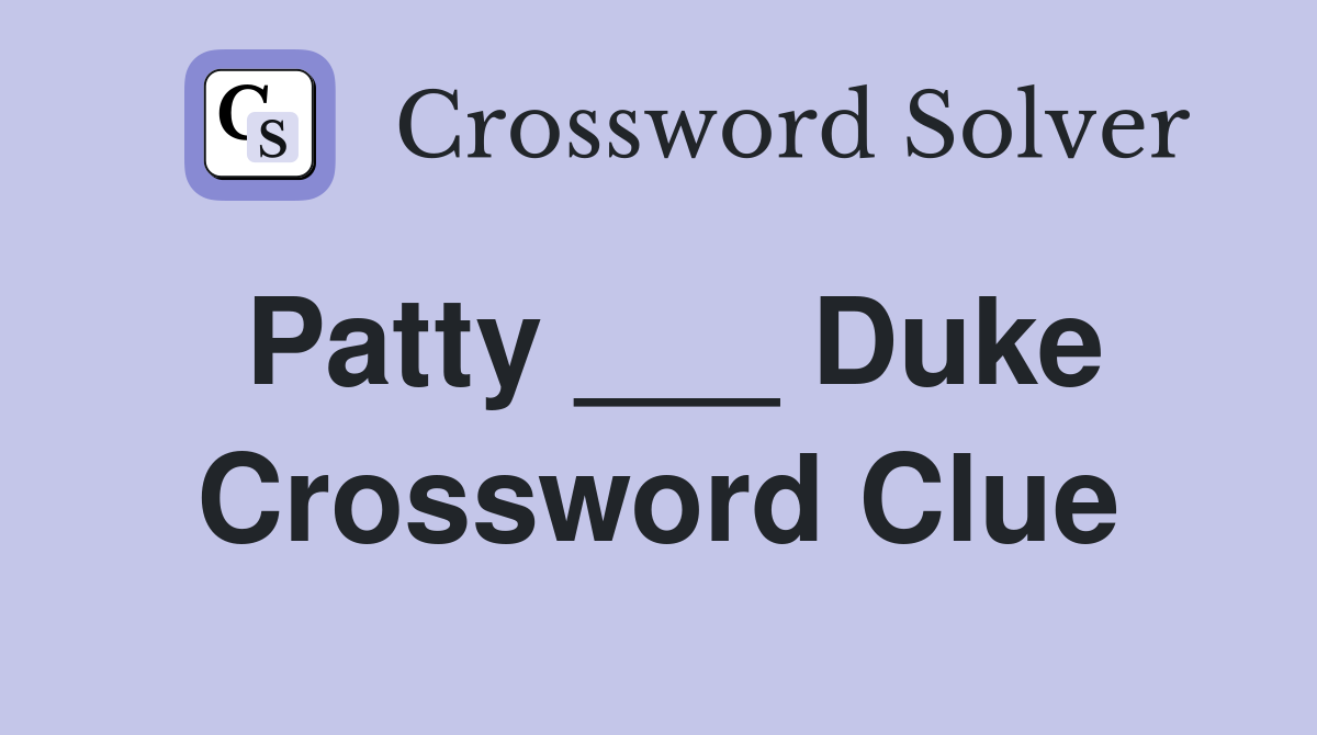 Patty ___ Duke Crossword Clue