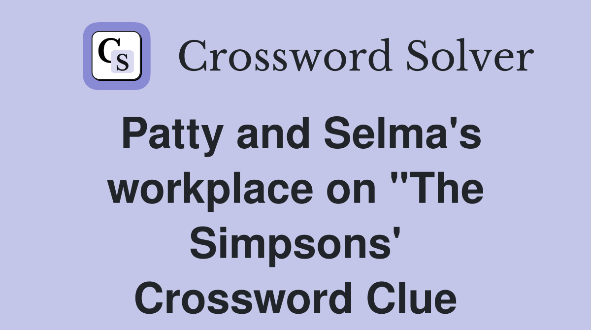 Patty and Selma's workplace on "The Simpsons' Crossword Clue