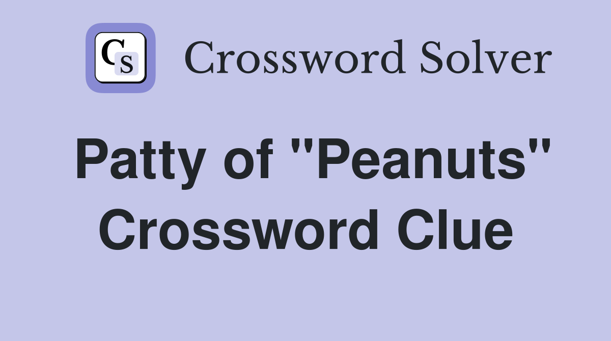 Patty of "Peanuts" Crossword Clue