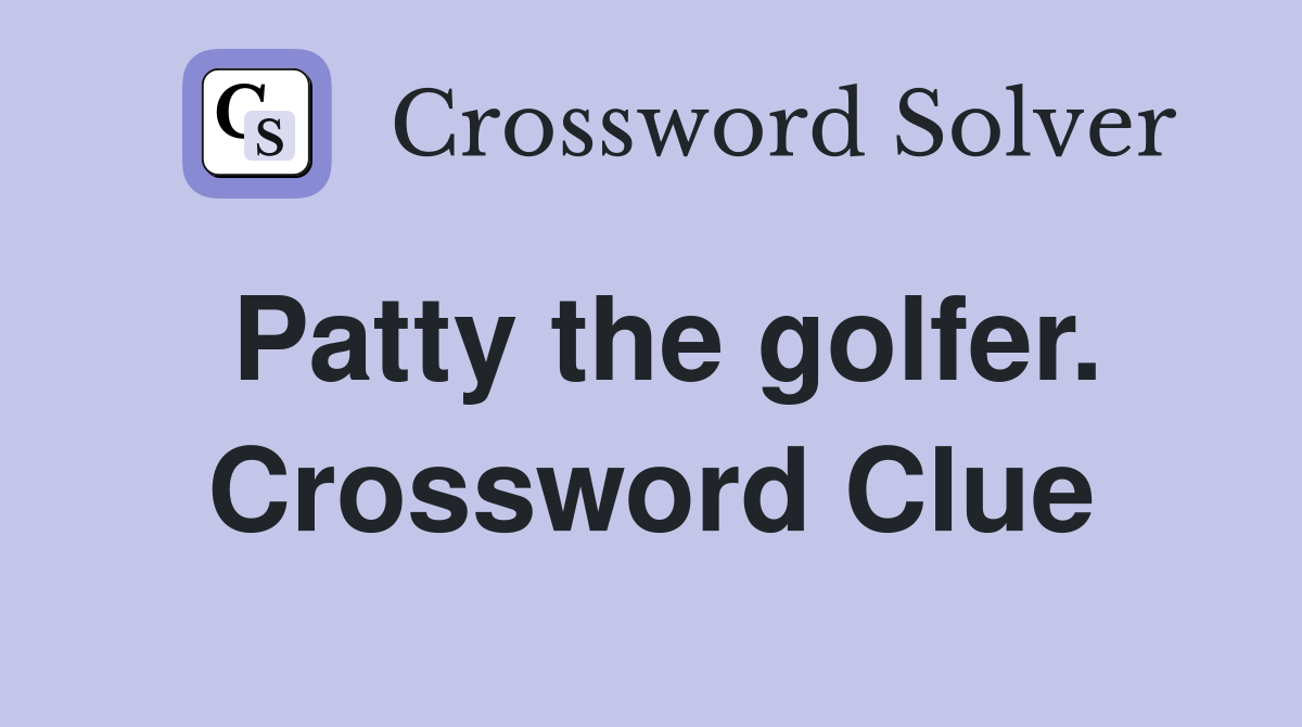 Patty the golfer. Crossword Clue