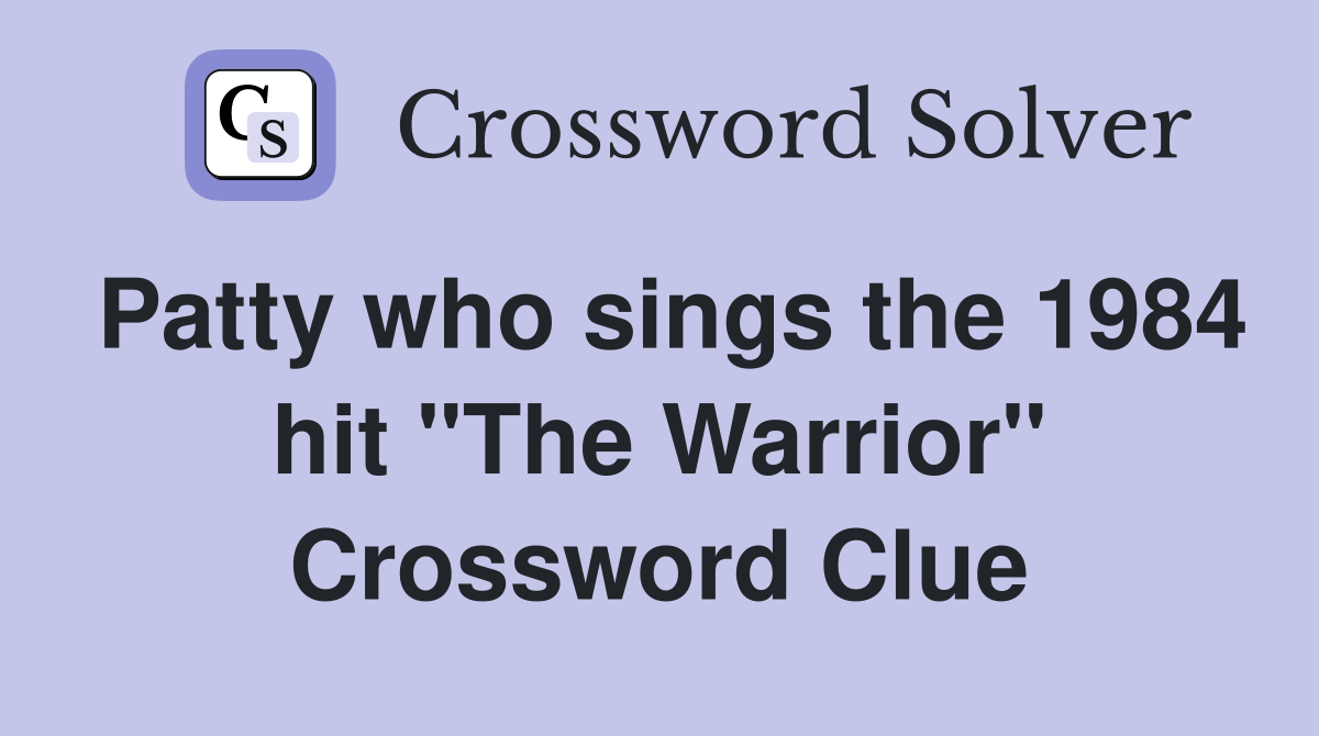 Patty who sings the 1984 hit "The Warrior" Crossword Clue
