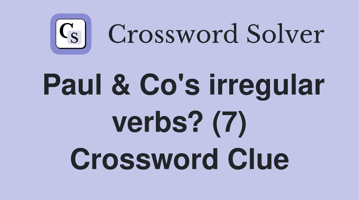 Paul & Co's irregular verbs? (7) Crossword Clue