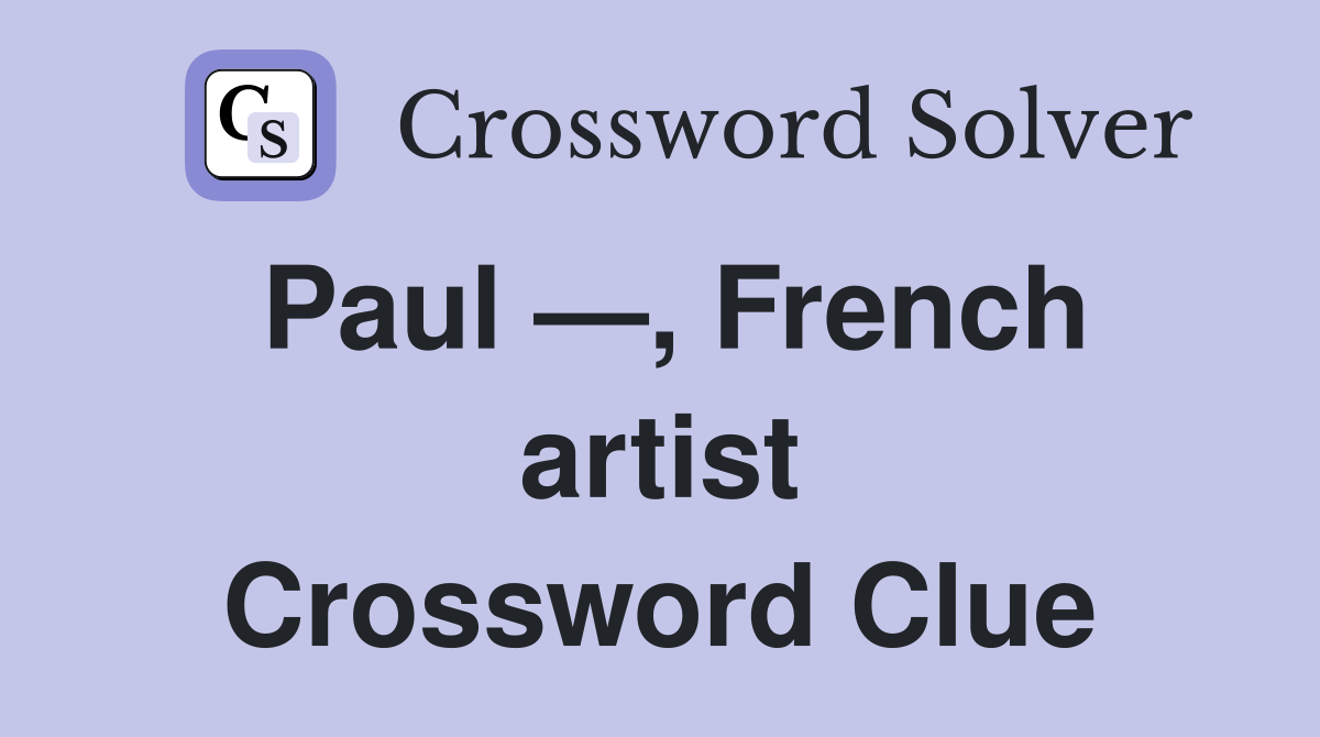 Paul —, French artist Crossword Clue