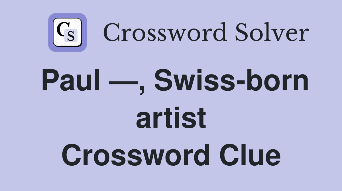 Paul —, Swiss-born artist Crossword Clue