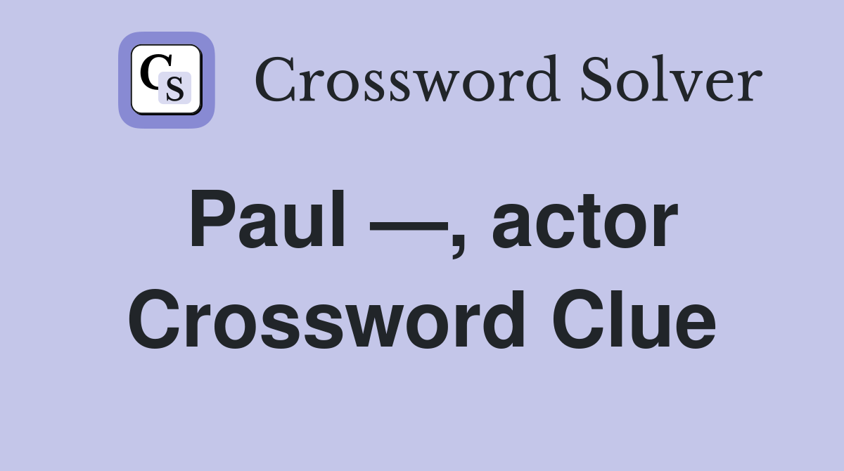 Paul —, actor Crossword Clue