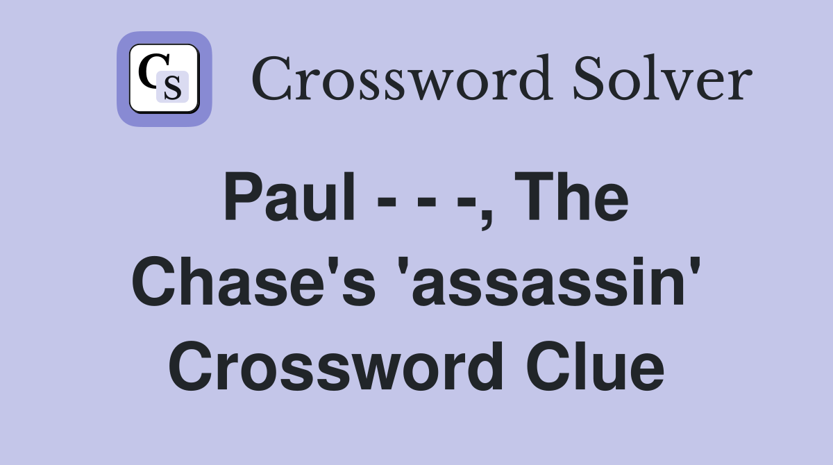 Paul - - -, The Chase's 'assassin' Crossword Clue