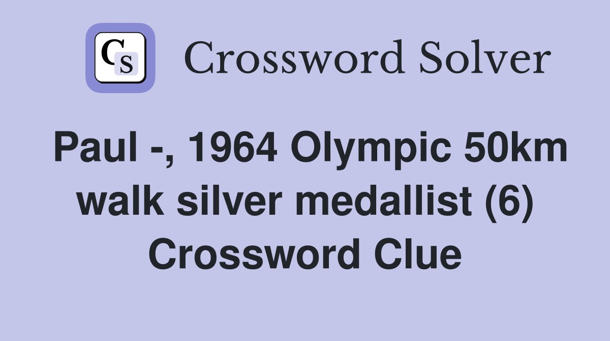 Paul -, 1964 Olympic 50km walk silver medallist (6) Crossword Clue