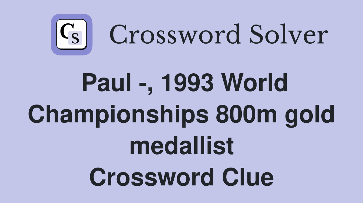 Paul -, 1993 World Championships 800m gold medallist Crossword Clue