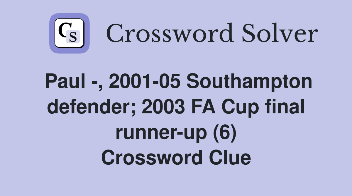 Paul -, 2001-05 Southampton defender; 2003 FA Cup final runner-up (6) Crossword Clue