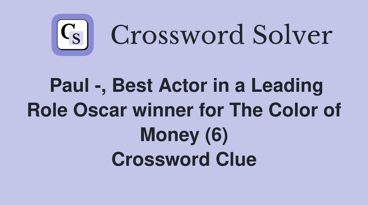 Paul -, Best Actor in a Leading Role Oscar winner for The Color of Money (6) Crossword Clue