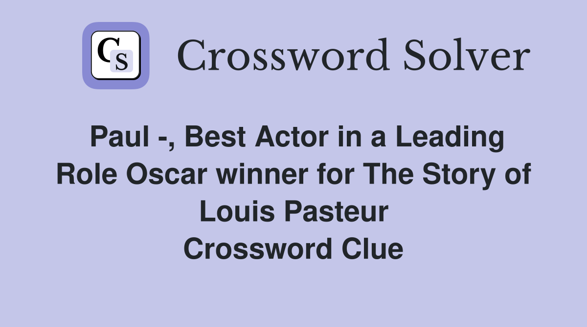 Paul -, Best Actor in a Leading Role Oscar winner for The Story of Louis Pasteur Crossword Clue