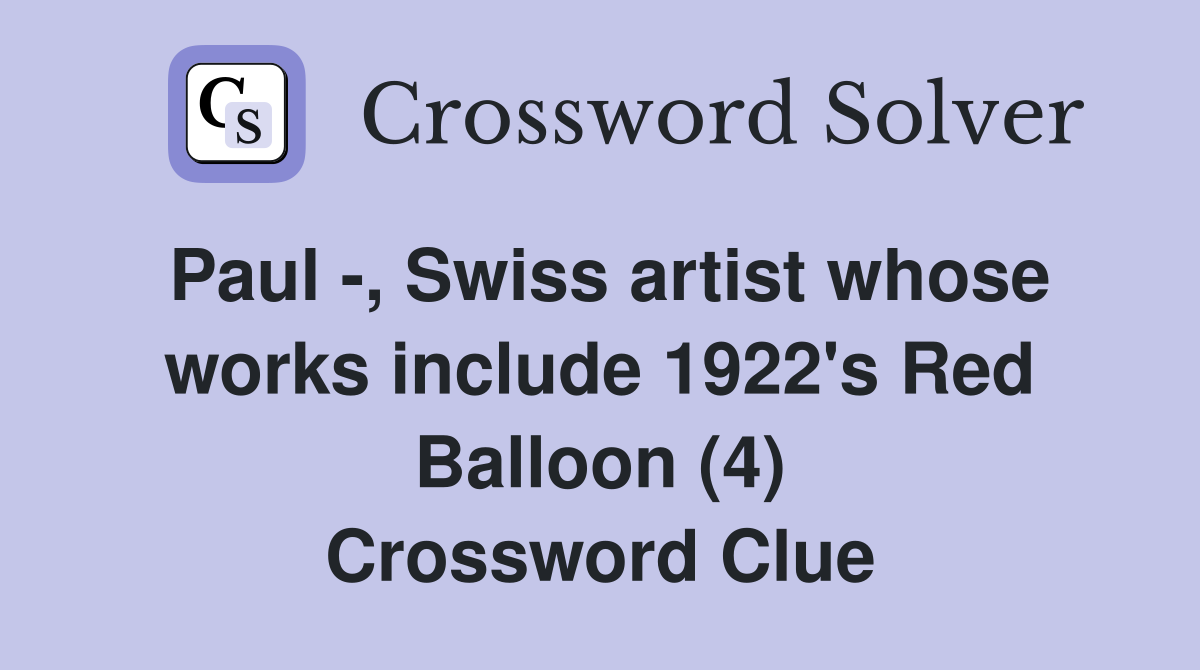 Paul -, Swiss artist whose works include 1922's Red Balloon (4) Crossword Clue